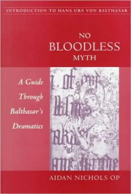 No Bloodless Myth: A Guide through Balthasar's Dramatics - Paperback