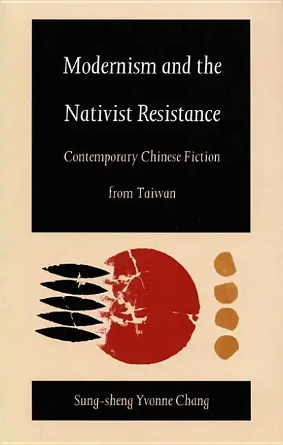 Modernism and the Nativist Resistance: Contemporary Chinese Fiction from Taiwan - Paperback