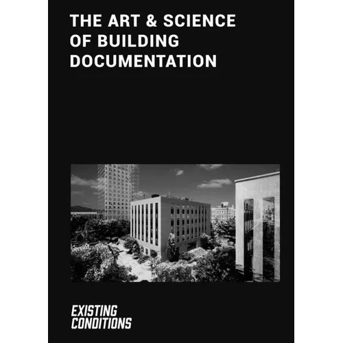 The Art & Science of Building Documentation: Existing Conditions - Hardcover