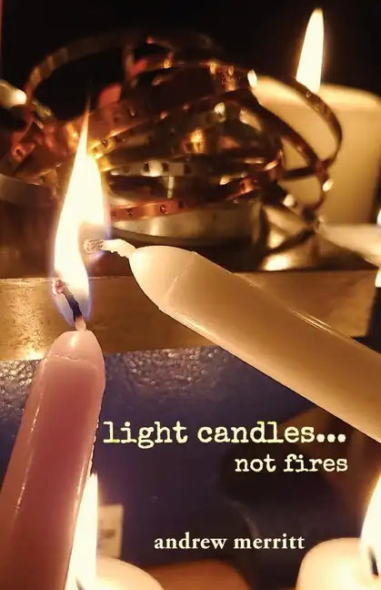 light candles...not fires - Paperback