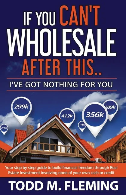 If You Can't Wholesale After This: I've Got Nothing For You... - Paperback