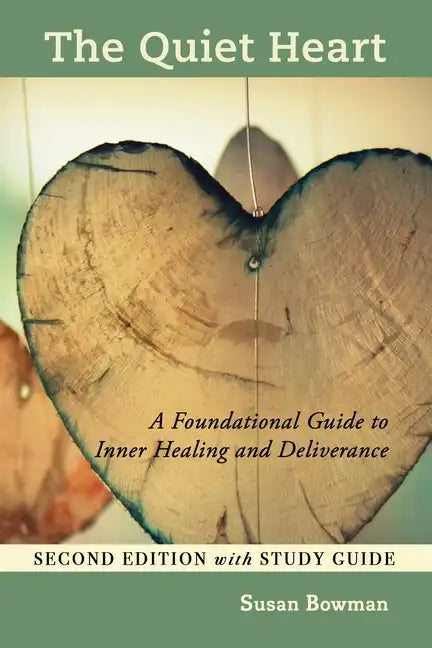 The Quiet Heart: A Foundational Guide to Inner Healing and Deliverance, Second Edition with Study Guide - Paperback