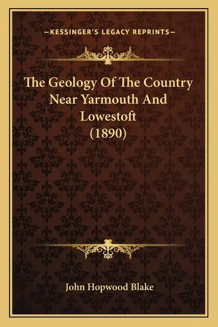 The Geology Of The Country Near Yarmouth And Lowestoft (1890) - Paperback
