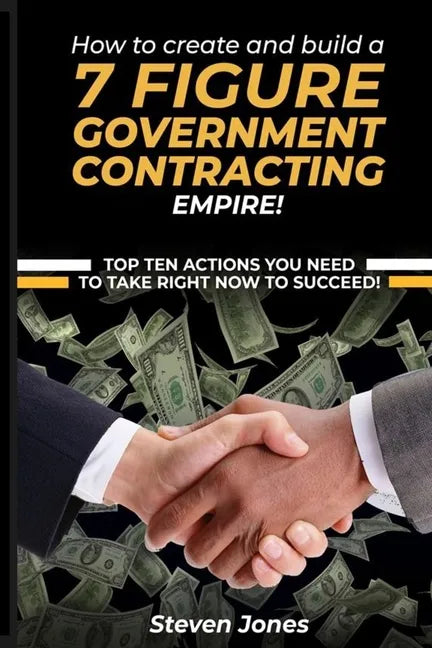 How to Create and Build a 7 Figure Government Contracting Empire - Paperback