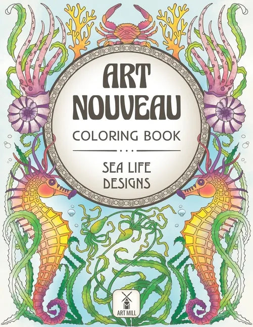 Art Nouveau Coloring Book: Sea Life Designs: (Exotic Ocean Animals and Luscious Marine Plants) - Paperback