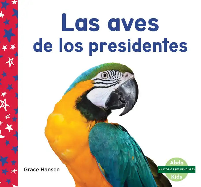 Las Aves de Los Presidentes (Birds of Presidents) - Library Binding