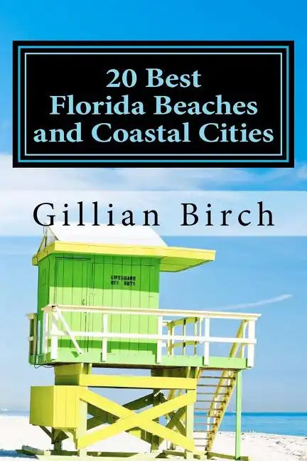 20 Best Florida Beaches and Coastal Cities: A look at the history, highlights and things to do in some of Florida's best beaches and coastal cities - Paperback