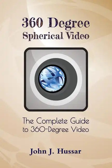 360 Degree Spherical Video: The complete guide to 360-Degree video. - Paperback