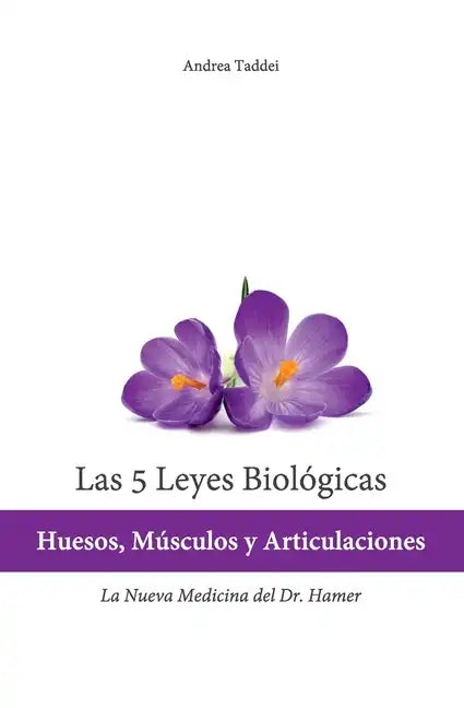 Las 5 Leyes Biologicas: Huesos, Musculos y Articulaciones: La Nueva Medicina del Dr. Hamer - Paperback