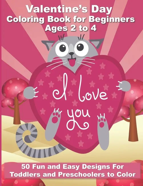 Valentine's Day Coloring Book for Beginners Ages 2 to 4: 50 Large and Easy Coloring Pages to Learn How to Color - 8.5" x 11" - Paperback