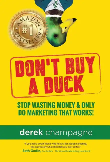 Don't Buy A Duck: Stop Wasting Money & Only Do Marketing That Works - Hardcover