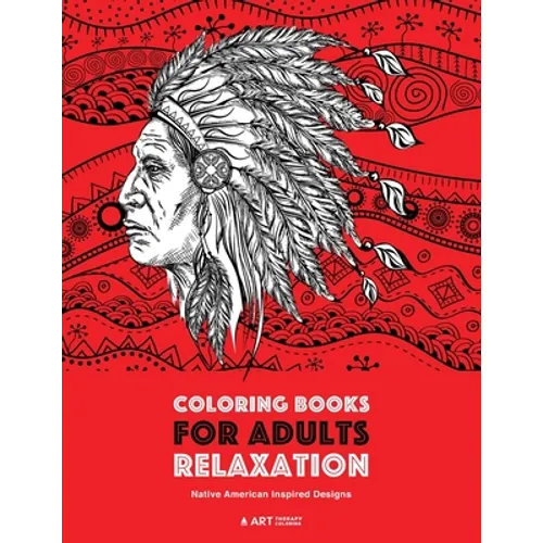 Coloring Books for Adults Relaxation: Native American Inspired Designs: Stress Relieving Patterns For Relaxation; Owls, Eagles, Wolves, Buffalo, Totem - Paperback