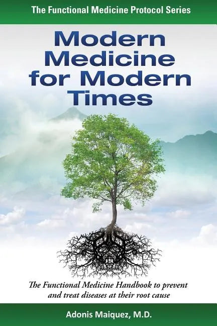 Modern Medicine for Modern Times: The Functional Medicine Handbook to prevent and treat diseases at their root cause - Paperback