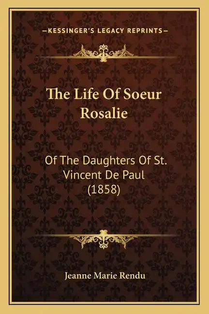 The Life Of Soeur Rosalie: Of The Daughters Of St. Vincent De Paul (1858) - Paperback
