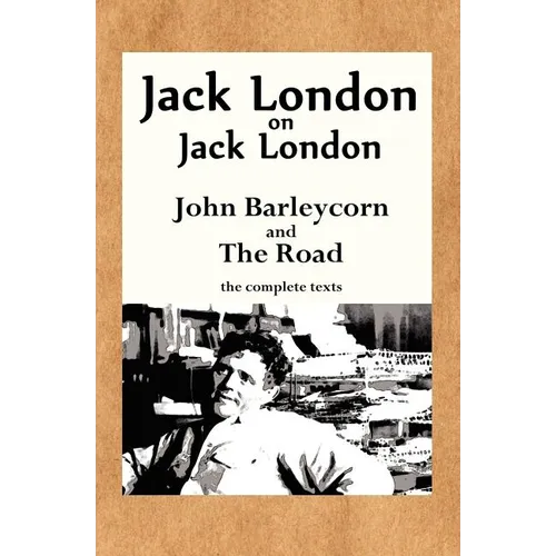 Jack London on Jack London: John Barleycorn and the Road - Paperback