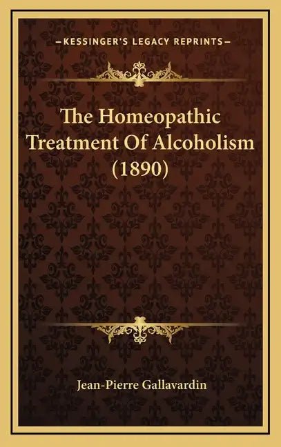 The Homeopathic Treatment of Alcoholism (1890) - Hardcover