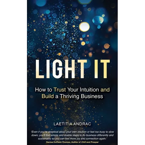 Light It: How to Trust Your Intuition and Build a Thriving Business - Paperback