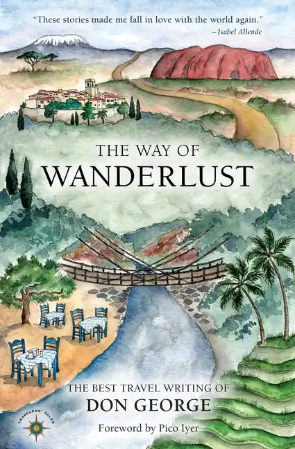 The Way of Wanderlust: The Best Travel Writing of Don George - Hardcover