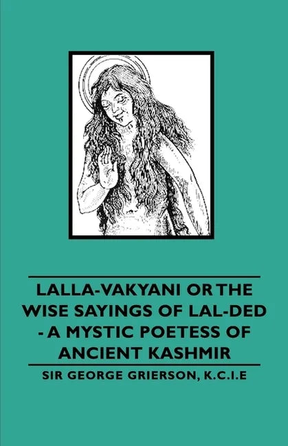 Lalla-Vakyani or the Wise Sayings of Lal-Ded - A Mystic Poetess of Ancient Kashmir - Paperback