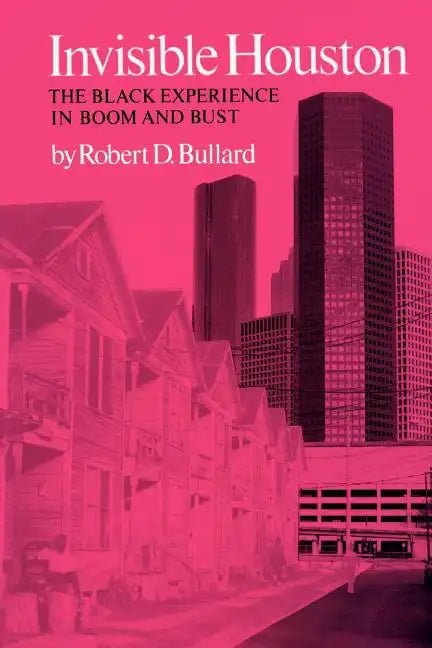 Invisible Houston: The Black Experience in Boom and Bust - Paperback