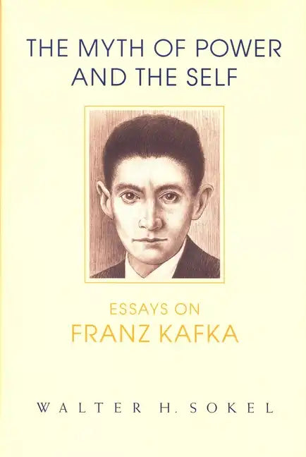 The Myth of Power and the Self: Essays on Franz Kafka - Hardcover