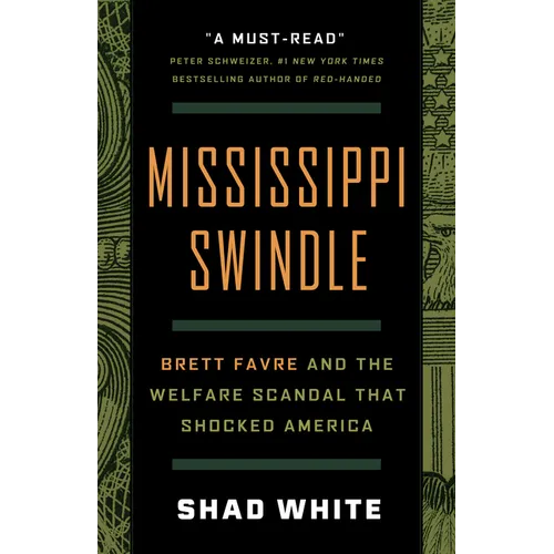 Mississippi Swindle: Brett Favre and the Welfare Scandal That Shocked America - Hardcover