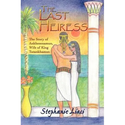 The Last Heiress: A Novel of Tutankhamun's Queen - Paperback