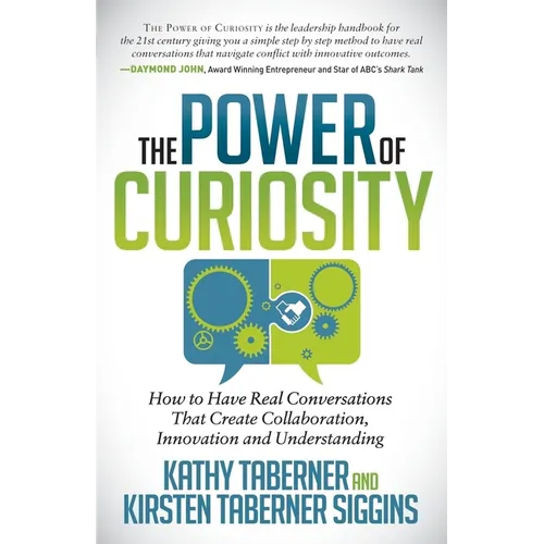 The Power of Curiosity: How to Have Real Conversations That Create Collaboration, Innovation and Understanding - Paperback