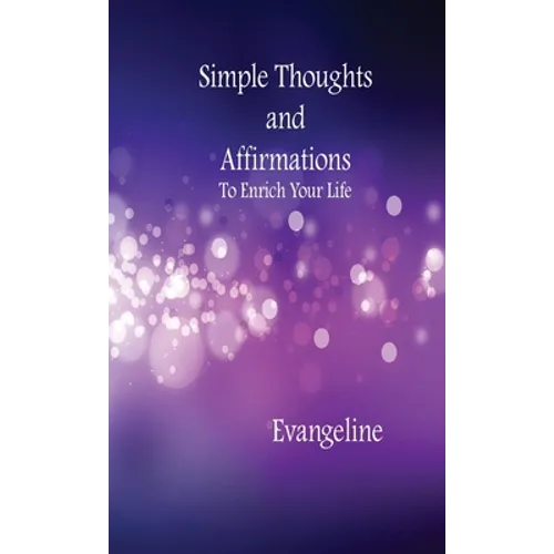 Simple Thoughts and Affirmations to Enrich Your Life - Paperback