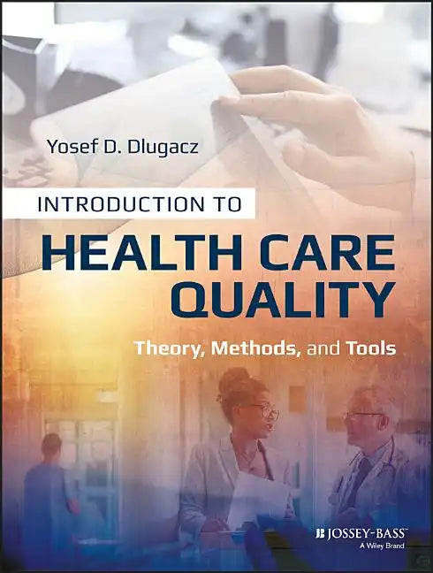 Introduction to Health Care Quality: Theory, Methods, and Tools - Paperback