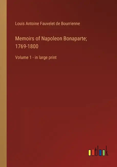 Memoirs of Napoleon Bonaparte; 1769-1800: Volume 1 - in large print - Paperback