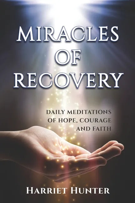 Miracles of Recovery: Daily Meditations of Hope, Courage and Faith - Paperback