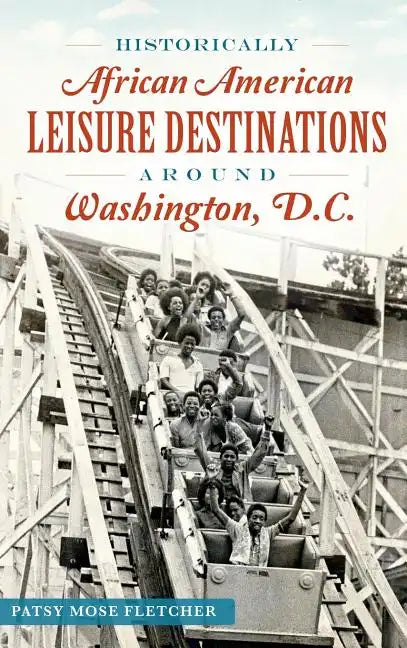 Historically African American Leisure Destinations Around Washington, D.C. - Hardcover