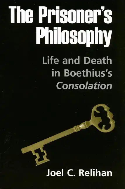 The Prisoner's Philosophy: Life and Death in Boethius's Consolation - Paperback