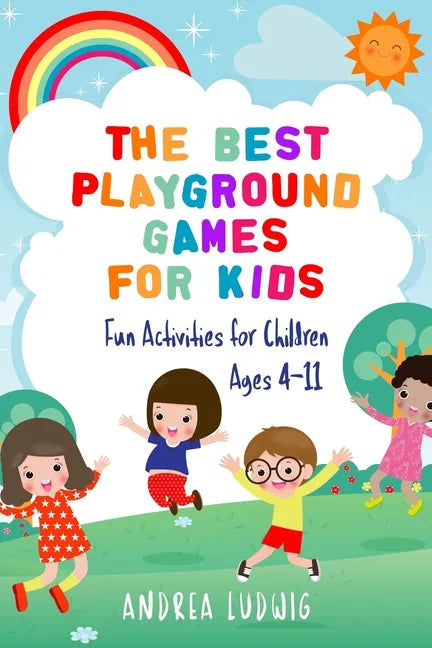 The Best Playground Games for Kids: Fun Activities for Children Ages 4-11 - Paperback