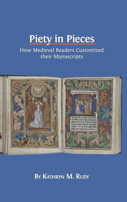 Piety in Pieces: How Medieval Readers Customized their Manuscripts - Hardcover