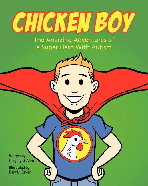 Chicken Boy: The Amazing Adventures of a Super Hero with Autism - Paperback