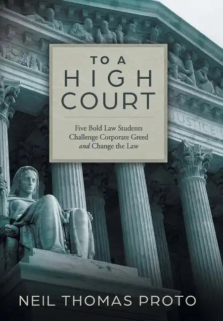 To a High Court: Five Bold Law Students Challenge Corporate Greed and Change the Law - Hardcover
