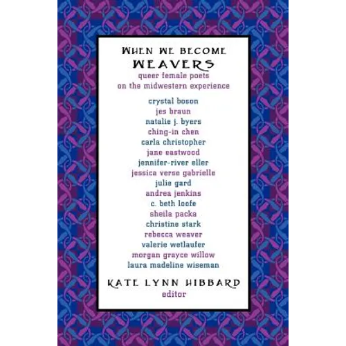 When We Become Weavers: Queer Female Poets on the Midwestern Experience - Paperback