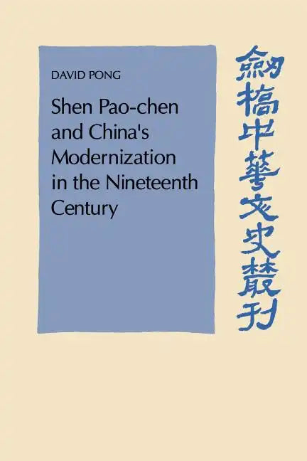 Shen Pao-Chen and China's Modernization in the Nineteenth Century - Paperback