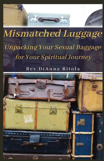 Mismatched Luggage: Unpacking Your Sexual Baggage for Your Spiritual Journey - Paperback