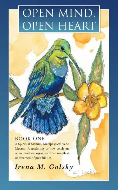 Open Mind, Open Heart: A Spiritual Manual; Metaphysical Vade Mecum. a Testimony to How Solely an Open Mind and Open Heart Can Manifest Undrea - Paperback