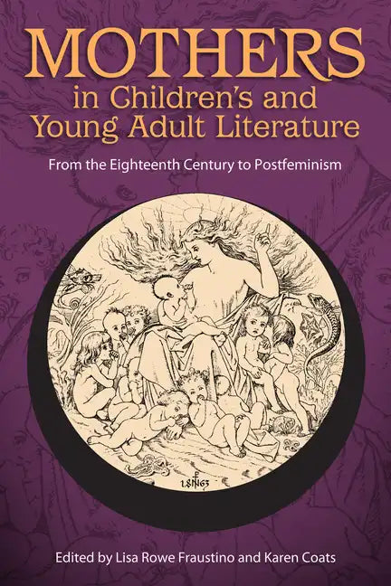 Mothers in Children's and Young Adult Literature: From the Eighteenth Century to Postfeminism - Paperback