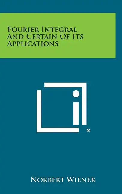 Fourier Integral and Certain of Its Applications - Hardcover