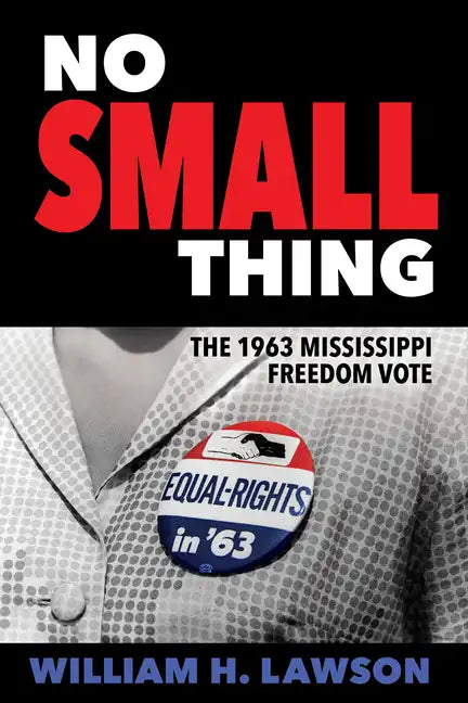 No Small Thing: The 1963 Mississippi Freedom Vote - Hardcover