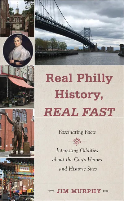 Real Philly History, Real Fast: Fascinating Facts and Interesting Oddities about the City's Heroes and Historic Sites - Paperback