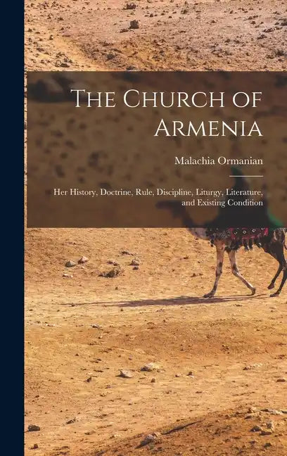 The Church of Armenia: Her History, Doctrine, Rule, Discipline, Liturgy, Literature, and Existing Condition - Hardcover