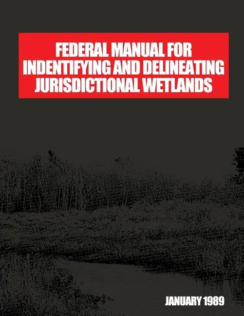 Federal Manual for Identifying and Delineating Jurisdiction Wetlands: An Interagency Cooperative Publication - Paperback