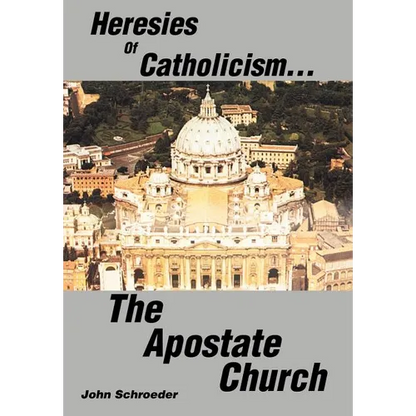 Heresies of Catholicism...The Apostate Church - Hardcover