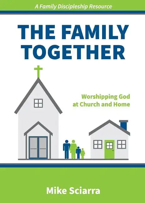 The Family Together: Worshipping God at Church and Home - Paperback